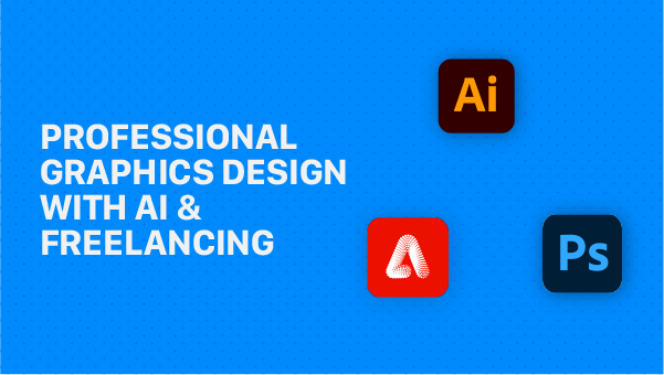 Professional Graphics Design With AI & Freelancing Certification Course (Offline)